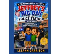 THE AVENTURES OF JEFFREY: BIG DAY AT THE POLICE STATION: LEARNING HOW TO KEEP A COMMUNTY SAFE: AND LESSONS ON SRANGER SAFETY-BICYCLE SAFETY-INTERNET SAFETY AND MUCH MORE