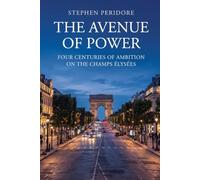 The Avenue of Power: Four Centuries of Ambition on the Champs Élysées