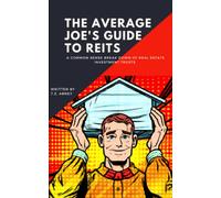 The Average Joe’s Guide to REITs: A Common Sense Break Down of Real Estate Investment Trusts