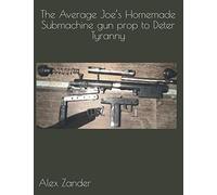 The Average Joe’s Homemade Submachine gun prop to Deter Tyranny