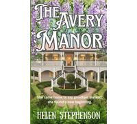 The Avery Manor: She came home to say goodbye. Instead, she found a new beginning.