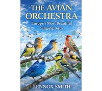 THE AVIAN ORCHESTRA: Europe’s Most Beautiful Singing Birds