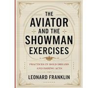 The Aviator and the Showman Exercises: Practices In Bold Dreams And Daring Acts