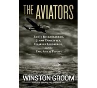 The Aviators: Eddie Rickenbacker, Jimmy Doolittle, Charles Lindbergh, and the Epic Age of Flight