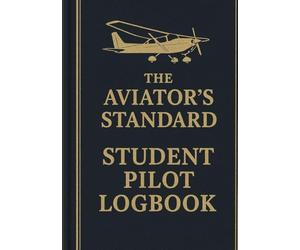 The Aviator's Standard Student Pilot Logbook: An FAA-Compliant Flight Log with Enhanced Spreads for Training & Checkrides: The Complete Pilot Log Book ... 7x10 Hardcover Format | 800 Entries