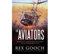 The Aviators: Stories of U.S. Army Helicopter Combat in the Vietnam War, 1971-72