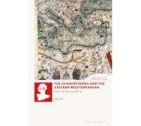 The Avignon Popes and the Eastern Mediterranean: Power and Authority, 1305-62