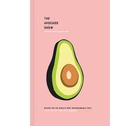 The Avocado Book: Recipes for the World's Most Instagrammable Fruit