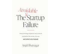 The avoidable startup failure: How promising companies lock in failure long before the money runs out, and what to do instead