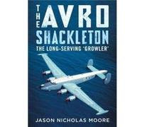 The Avro Shackleton by Jason Nicholas Moore Jason Nicholas Moore (Auteur)