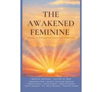 The Awakened Feminine: Stories of Emergence, Power and Presence