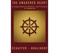 The Awakened Heart: A Comprehensive History and Practice of Buddhism