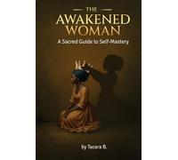 The Awakened Woman: A Sacred Guide to Self-Mastery