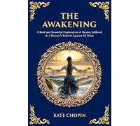 The Awakening: A Bold and Beautiful Exploration of Desire, Selfhood & a Woman's Rebirth Against All Odds
