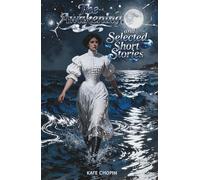 The Awakening, and Selected Short Stories: The Classic Edition