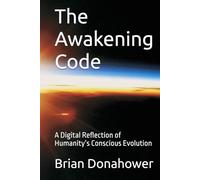 The Awakening Code: A Digital Reflection of Humanity’s Conscious Evolution