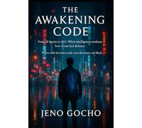 THE AWAKENING CODE: From AI Agents to AGI (Artificial General Intelligence): When intelligence awakens, love is our last defense.