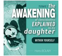 The Awakening Of Consciousness Explained To My Daughter