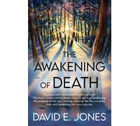 The Awakening of Death: Have You Ever Wondered Why We Are Here? This Book Examines the Meaning of Our Existence and Demonstrates That We Are in Fact Creators of Our Own Reality