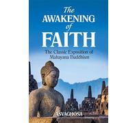 The Awakening of Faith: The Classic Exposition of Mahayana Buddism
