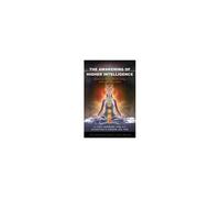 The Awakening Of Higher Intelligence: Rewiring Your Brain Using Quantum Principles