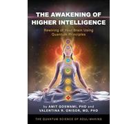 The Awakening of Higher Intelligence: Rewiring Your Brain Using Quantum Principles