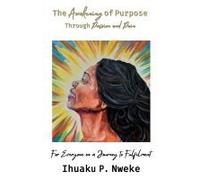 The Awakening Of Purpose Through Passion And Pain