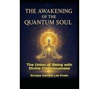 “THE AWAKENING OF THE QUANTUM SOUL”: The Union of Being with Divine Consciousness