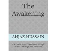 The Awakening: The Twelve Steps of Recovery Through Islamic Teachings and Traditions