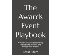 The Awards Event Playbook: A Practical Guide to Planning Professional Awards and Recognition Events