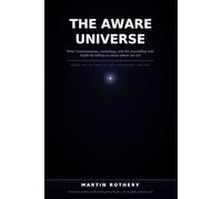 The Aware Universe: What consciousness, cosmology, and the expanding void might be telling us about where we are