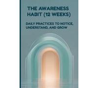 THE AWARENESS HABIT (12 WEEKS) - DAILY PRACTICES TO NOTICE, UNDERSTAND, AND GROW (LIGHT GREEN): TOOLS FOR DAILY REFLECTION, MINDFULNESS, AND INNER GROWTH