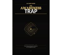 The Awareness Trap: Why Understanding Your Problems Isn’t Changing Your Life - and What Actually Creates Real Change