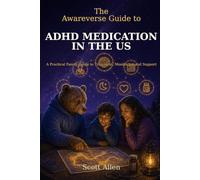 The Awareverse Guide to ADHD Medication in the US: A Practical Family Guide to Treatment, Monitoring and Support
