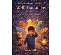 The Awareverse Guide to ADHD Transitions: Helping Your Child Move Between Activities Without Meltdown