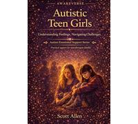 The Awareverse Guide to Autistic Teen Girls: Understanding the Unique Experience of Autistic Adolescent Girls