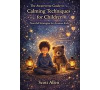 The Awareverse Guide to Calming Techniques for Children: Peaceful Strategies for Anxious Kids