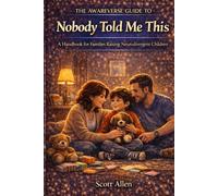 The Awareverse Guide to Nobody Told Me This: What Parents Need to Know About Autism, ADHD, Sensory Needs, Meltdowns, School, and Family Life
