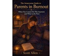 The Awareverse Guide to Parents in Burnout: When You Cannot Do This Anymore and What to Do Next