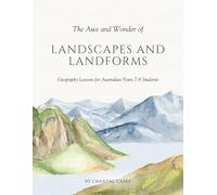The Awe and Wonder of Landscapes and Landforms: Geography Lessons for Australian Years 7-8 Students