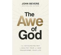 The Awe of God: The Astounding Way a Healthy Fear of God Transforms Your Life