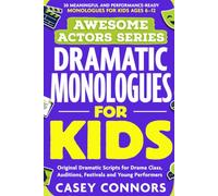 The Awesome Actors Series: Dramatic Monologues for Kids: 30 Meaningful and Performance-Ready Monologues for Kids Ages 6-12 | Original Dramatic Scripts ... Auditions, Festivals and Young Performers