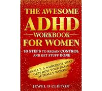 The Awesome ADHD Workbook For Women: 10 Steps To Regain Control And Get Stuff Done