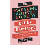 The Awesome Autistic Guide To Other Humans