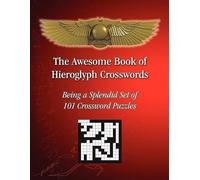 The Awesome Book Of Hieroglyph Crosswords: Being A Splendid Set Of 101 Crossword Puzzles