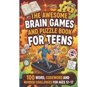The Awesome Brain Games and Puzzle Book for Teens: 100 Word, Codeword and Number Challenges for Ages 12-17 - Screen-Free Activities for Travel, Holidays and Boredom Busters