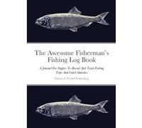The Awesome Fisherman's Fishing Log Book