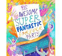 The Awesome Super Fantastic Forever Party Storybook: A True Story about Heaven, Jesus, and the Best Invitation of All (angel, eternity, biblical, new creation, gift kids 3-6)