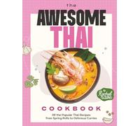 The Awesome Thai Cookbook: All the Popular Thai Recipes from Spring Rolls to Delicious Curries