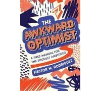 The Awkward Optimist's Guide to Human Connection